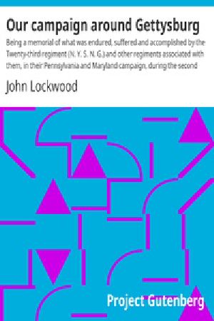 [Gutenberg 31258] • Our campaign around Gettysburg / Being a memorial of what was endured, suffered and accomplished by the Twenty-third regiment (N. Y. S. N. G.) and other regiments associated with them, in their Pennsylvania and Maryland campaign, during the second rebel invasion of the loyal states in June-July, 1863